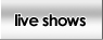 Live Shows