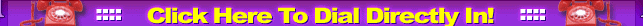 Click Here To Dial Directly In!