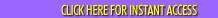 Click Here For Instant Access!