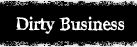 Dirty Business