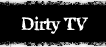 DirtyTV