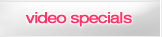 Video Specials